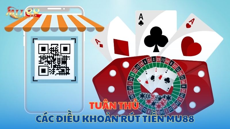 Tuân thủ các điều khoản rút tiền Mu88