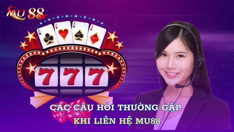 Các câu hỏi thường gặp khi liên kết Mu88