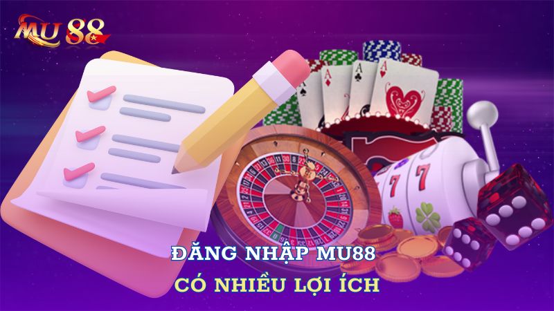 Đăng nhập Mu88 có nhiều lợi ích