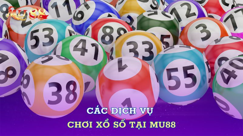 Các dịch vụ chơi xổ số tại Mu88