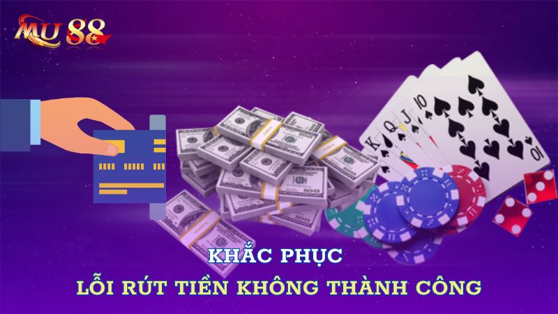 Khắc phục lỗi rút tiền không thành công